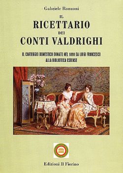 Gabriele Ronzoni, Il ricettario dei conti Valdrighi, Modena, Il Fiorino, 2009