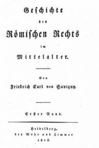 Savigny, Geschichte des römischen Rechts im Mittelalter (1815)