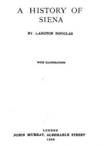 Douglas, A history of Siena (1902)