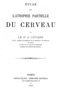 Cotard, Etude sur l'atrophie partielle du cerveau (1868)