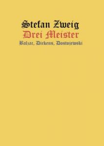 Stefan Zweig, Drei Meister. Balzac Dickens, Dostojewski (1920)